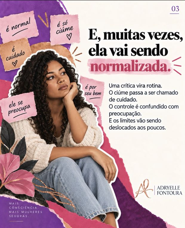 3. E, muitas vezes, ela vai sendo normalizada. Uma crítica vira rotina. O ciúme passa a ser chamado de cuidado. O controle é confundido com preocupação.
