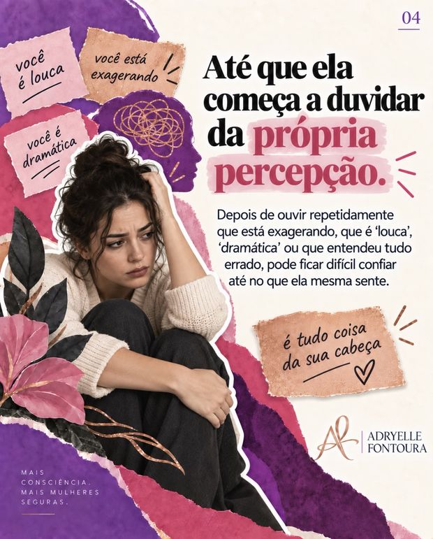 4. Até que ela começa a duvidar da própria percepção. Depois de ouvir repetidamente que está exagerando, pode ficar difícil confiar até no que ela mesma sente.