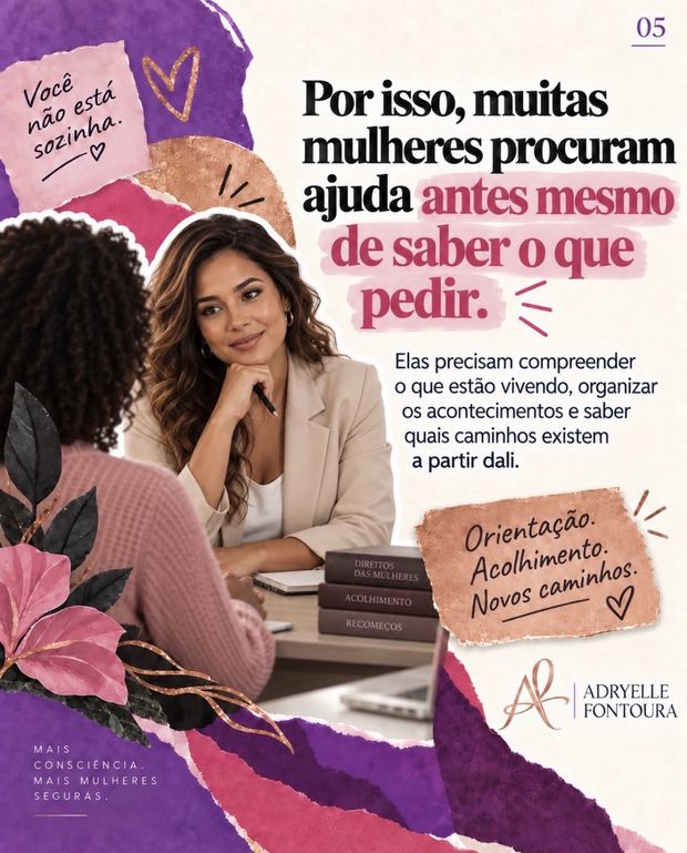 5. Por isso, muitas mulheres procuram ajuda antes mesmo de saber o que pedir. Elas precisam compreender o que estão vivendo, organizar os acontecimentos e saber quais caminhos existem a partir dali.