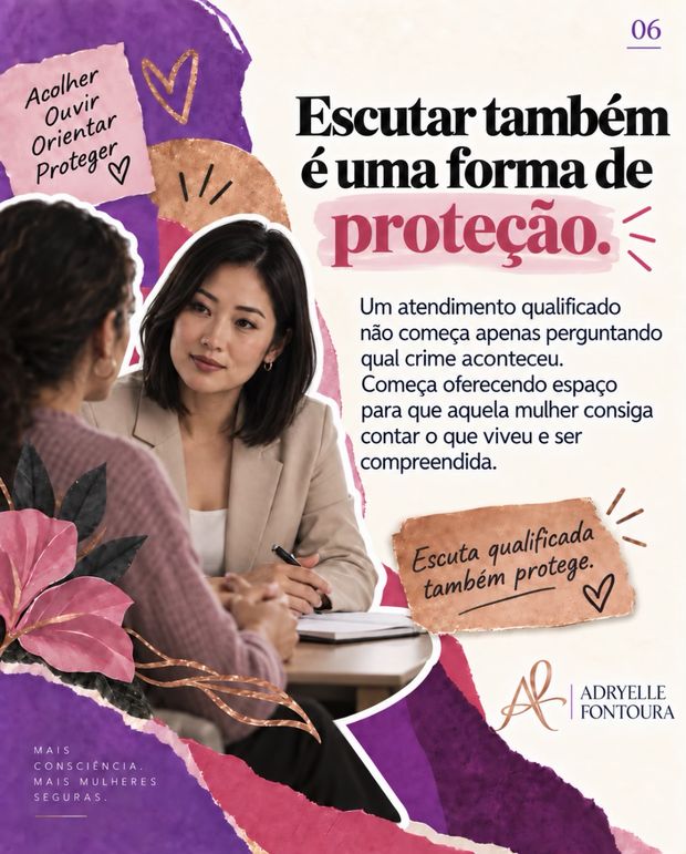 6. Escutar também é uma forma de proteção. Um atendimento qualificado começa oferecendo espaço para que a mulher consiga contar o que viveu e ser compreendida.