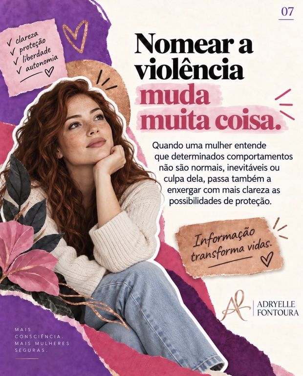 7. Nomear a violência muda muita coisa. Quando uma mulher entende que determinados comportamentos não são normais, inevitáveis ou culpa dela, passa também a enxergar com mais clareza as possibilidades de proteção.