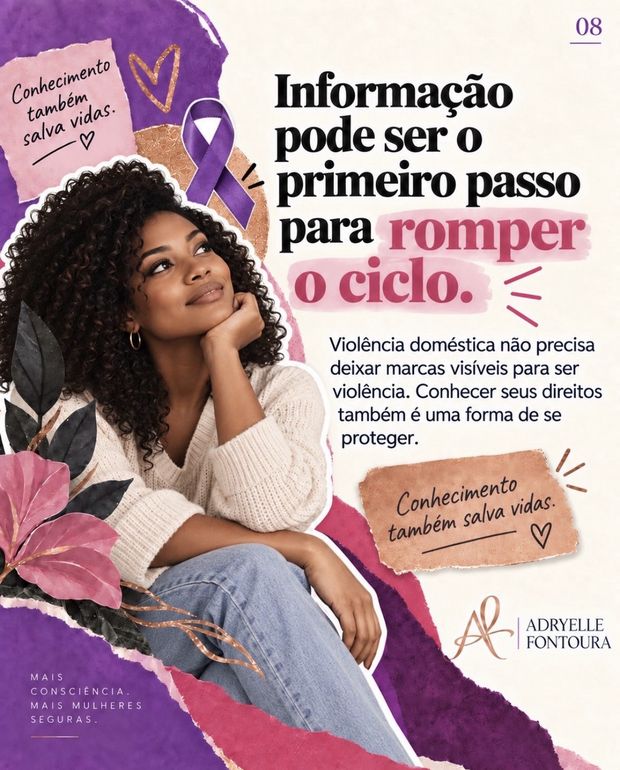 8. Informação pode ser o primeiro passo para romper o ciclo. Violência doméstica não precisa deixar marcas visíveis para ser violência. Conhecer seus direitos também é uma forma de se proteger.